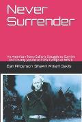 Never Surrender: An American Navy Sailor's Struggle to Survive the Japanese Attack on the Philippines and the Japanese POW Camps of WW