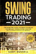 Swing Trading 2021: For Beginners. Learn Advanced Strategies And Mindset, Manage Money, Risk And Get 15K With a Step-By-Step Process. Bonu