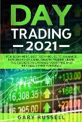 Day Trading 2021: For Beginners. Best Techniques To Maximize Earning Like A Millionaire Trader. Learn The Secrets To Optimize Your Time