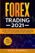Forex Trading 2021: For Beginners. Learn Advanced Strategies And Psychology Of The Trader, Manage The Risk And Money. Build a Solid Struct