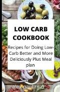 Low Carb Cookbook: 75 Recipes for Doing Low-Carb Better and More Deliciously Plus Meal plan