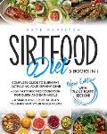 Sirtfood Diet: 3 Books in 1: Complete Guide To Burn Fat Activating Your Skinny Gene+ 200 Tasty Recipes Cookbook For Quick and Easy Me