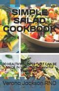 Simple Salad Cookbook: 30 HEALTHY RECIPES THAT CAN BE MADE IN MINUTES(Suitable For Vegetarians)