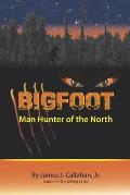 Bigfoot: Manhunter of the North
