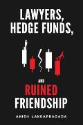 Lawyers, Hedge Funds, and Ruined Friendship