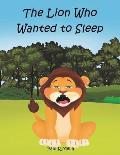 The Lion Who Wanted to Sleep: A fantastic, heartwarming children's adventure picture book. The friendly, helpful and thoughtful story is perfect for