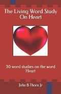 The Living Word Study On Heart: 30 word studies on the word Heart