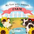 My first noisy animals in the FARM: The Colors and Sounds books for toddlers