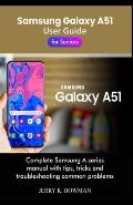 Samsung Galaxy A51 User Guide for Seniors: Complete Samsung A series manual with tips, tricks and troubleshooting common problems