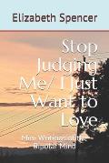 Stop Judging Me/ I Just Want to Love: Mini Writings of the Bipolar Mind