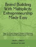 Brand Building With Multiplicity Entrepreneurship Made Easy: How To Create Multiple Streams Of Revenue With Multifaceted Branding (Action Planner)