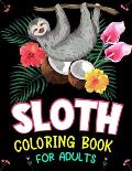 Sloth Coloring Book for Adults: A Hilarious Fun Coloring Gift Book for Sloth Lovers & Adults Relaxation with Stress Relieving Sloth Designs for Men an