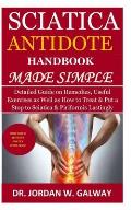 Sciatica Antidote Handbook Made Simple: Detailed Guide on Remedies, Useful Exercises as Well as How to Treat & Put a Stop to Sciatica & Piriformis Las