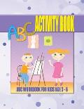 ABC Activity Book For Kids Age 3 - 6: Trace Handwriting Practice, Connect The Dots and Name The Object Activity Workbook With Colouring Pages for Pre-