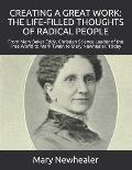 Creating a Great Work: THE LIFE-FILLED THOUGHTS OF RADICAL PEOPLE: From Mary Baker Eddy -- Christian Science Leader of the Free World -- to M