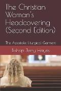 The Christian Woman's Headcovering (Second Edition): The Apostolic Liturgical Garment
