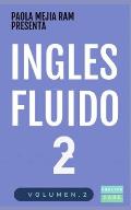 Ingl?s Fluido 2: EL MAS EXITOSO CURSO DE INGLES Lecciones B?SICAS, intermedias de GRAMATICA, vocabulario y frases f?ciles