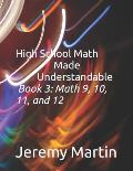High School Math Made Understandable Book 3: Math 9, 10, 11, and 12