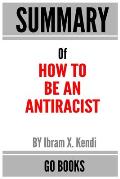 Summary of How to Be an Antiracist by Ibram X. Kendi a Go BOOKS Summary Guide