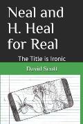 Neal and H. Heal for Real: The Title is Ironic