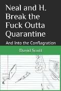 Neal and H. Break the Fuck Outta Quarantine: And Into the Conflagration