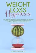 Weight Loss Hypnosis: The Complete Guide to Lose Weight, Burn Fat and Stop Emotional Eating with Deep Meditation and Gastric Band Hypnosis.