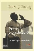 PRAXIS Y Predicaci?n: un manual para predicadores