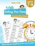 Math Drills - 100 Telling The Time Practice Worksheets - Daily Practice Reading Clocks With Answers: Clocks, Hours, Quarter Hours, Five Minutes, Minut