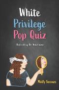 White Privilege Pop Quiz: Reflecting on Whiteness