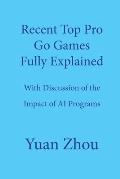Top Pro Go Games Fully Explained: With Discussion of the Impact of AI Programs