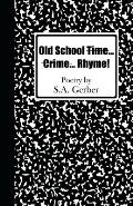 Old School Time... Crime... Rhyme!: Poetry by S.A. Gerber