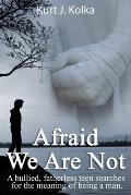 Afraid We Are Not
