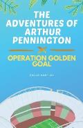 The Adventures of Arthur Pennington: Operation Golden Goal