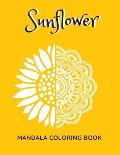 Sunflower Mandala Coloring Book: Sunflowers Beautiful Designs Gift for Kids Adults Teens Relaxation and Stress Relief