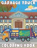 Garbage Truck Coloring Book: for Kids Ages 4-8 who Love Big Trash Vehicles A Fun Activity Recycling Coloring Gift Book with Dump Trucks for Boys &