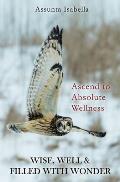 Wise, Well & Filled with Wonder: Ascend to Absolute Wellness