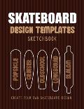 Skateboard Design Templates Sketchbook: An Activity Book for Creative Kids, Teens, and Adults to draw on and create your own Skateboard