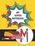 M: My Super Notebook - Monogrammed Superhero Notebook For Kids: For Drawing, Writing, Coloring Mask and Cape Flying Fun G