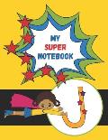 J: My Super Notebook: Monogrammed Superhero Notebook For Kids For Drawing, Writing, Coloring Mask and Cape Flying Fun Gir