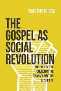 The Gospel as Social Revolution: The Role of the Church in the Transformation of Society