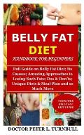 Belly Fat Diet Handbook for Beginners: Full Guide on Belly Fat Diet; Its Causes; Amazing Approaches to Losing Such Fats; Dos & Don'ts; Unique Diets &