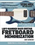 Left-Handed Bass Guitar Fretboard Memorization: Memorize and Begin Using the Entire Fretboard Quickly and Easily