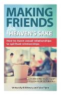 Making Friends for Heaven's Sake: How to grow casual relationships to spiritual relationships
