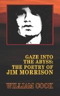 Gaze Into the Abyss: The Poetry of Jim Morrison (Annotated): A Critical Analysis