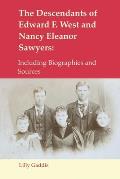 The Descendants of Edward F. West and Nancy Eleanor Sawyers: Including Biographies and Sources