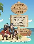Pirate Activity Book: Coloring, Mazes, Word Search, Dot To Dot, Word Scramble, and Bonus Pages for kids ages 4 - 8