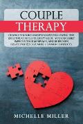 Couple Therapy: Change Your Bad Habits in Love Following This Effective Couples Therapy Guide. You Can Easily Improve Your Marriage, R
