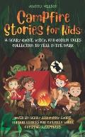 Campfire Stories for Kids: A Scary Ghost, Witch, and Goblin Tales Collection to Tell in the Dark: Over 20 Scary and Funny Short Horror Stories fo