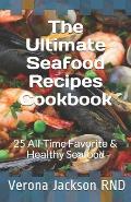 The Ultimate Seafood Recipes Cookbook: 25 All-Time Fаvоrіtе & Hеаlthу Sеаfооd