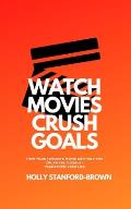 Watch Movies Crush Goals: How Your Favorite Movie Can Help You Crush Your Goals + Transform Your Life
